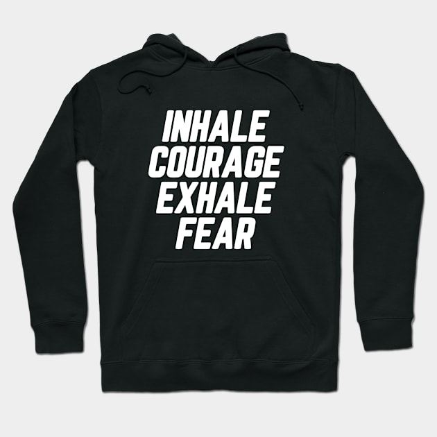 Inhale Courage Exhale Fear #5 Hoodie by SalahBlt